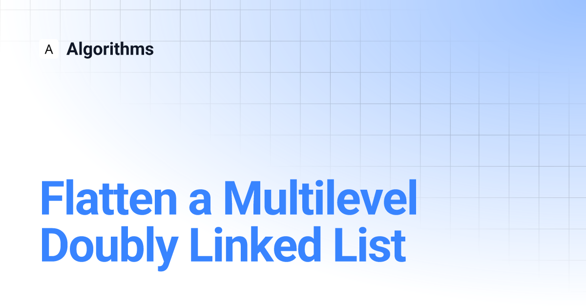 Flatten A Multilevel Doubly Linked List Algorithms